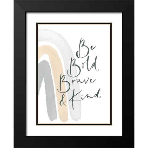 Be Bold, Brave and Kind Rainbow Black Modern Wood Framed Art Print with Double Matting by Price, Lucille