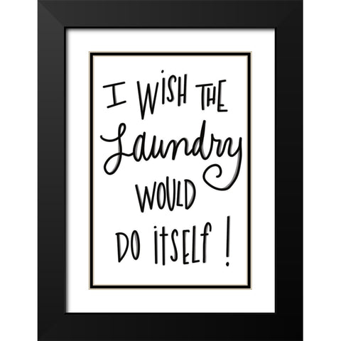 I Wish The Laundry Would Do Itself Black Modern Wood Framed Art Print with Double Matting by SD Graphics Studio