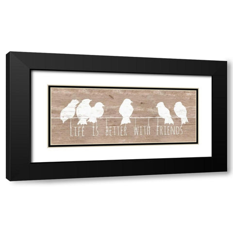 Life is Better with Friends Black Modern Wood Framed Art Print with Double Matting by Pinto, Patricia