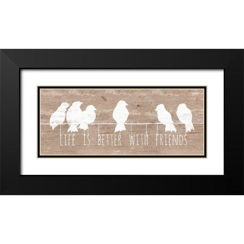 Life is Better with Friends Black Modern Wood Framed Art Print with Double Matting by Pinto, Patricia