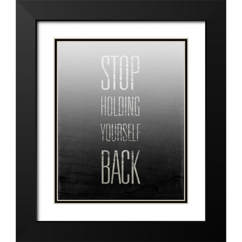 Stop Holding Yourself Back Black Modern Wood Framed Art Print with Double Matting by SD Graphics Studio
