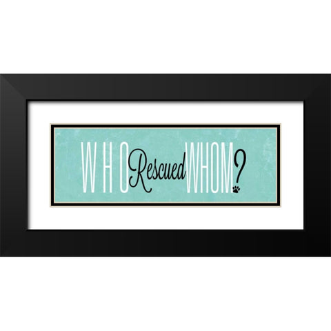 Who Rescued Whom Black Modern Wood Framed Art Print with Double Matting by SD Graphics Studio