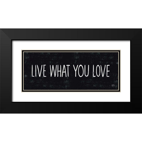 Live What You Love Black Modern Wood Framed Art Print with Double Matting by Mullan, Michael