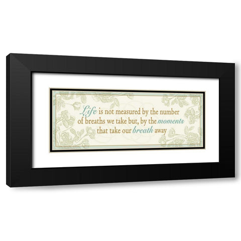 Life is not measured... Black Modern Wood Framed Art Print with Double Matting by Pela