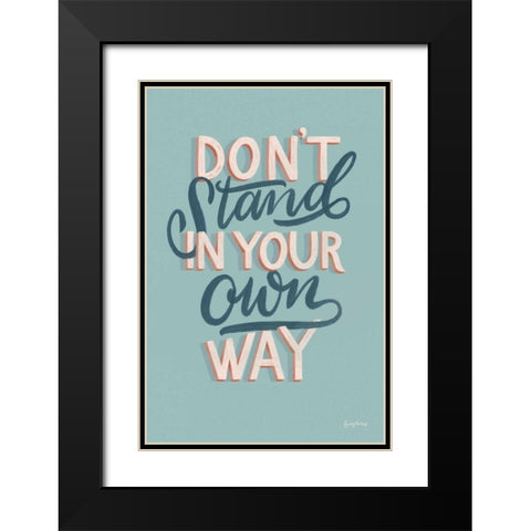 Dont Stand in Your Own Way Black Modern Wood Framed Art Print with Double Matting by Thorns, Becky