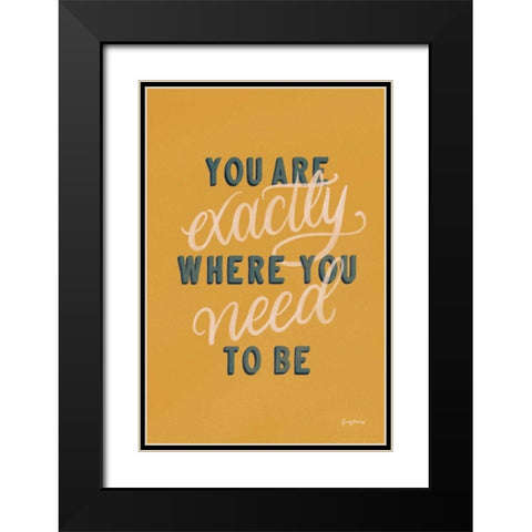 You are Exactly Where You Need to Be Black Modern Wood Framed Art Print with Double Matting by Thorns, Becky