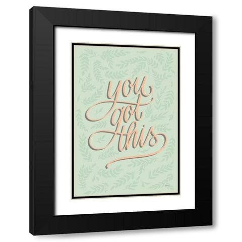 You Got This Black Modern Wood Framed Art Print with Double Matting by Thorns, Becky
