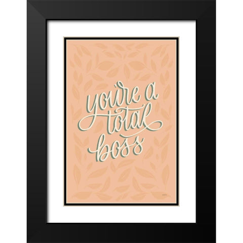Youre a Total Boss Black Modern Wood Framed Art Print with Double Matting by Thorns, Becky