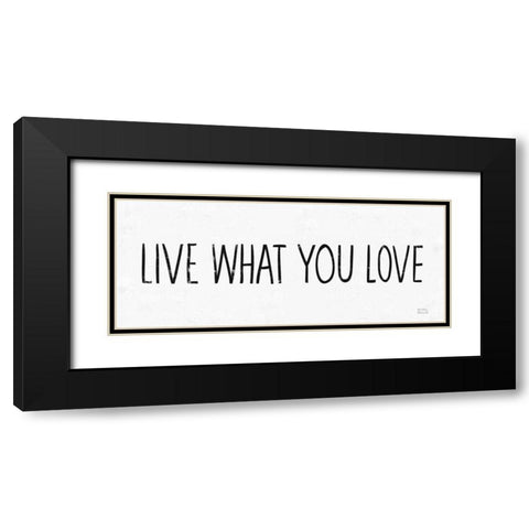 Live What You Love BW Black Modern Wood Framed Art Print with Double Matting by Mullan, Michael