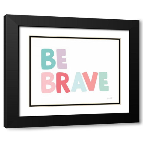 Be Brave Black Modern Wood Framed Art Print with Double Matting by Kelle, Ann