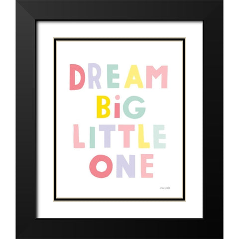 Dream Big Little One Black Modern Wood Framed Art Print with Double Matting by Kelle, Ann