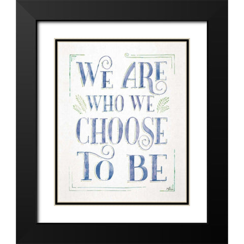 We are Who We Choose to Be I Black Modern Wood Framed Art Print with Double Matting by Penner, Janelle