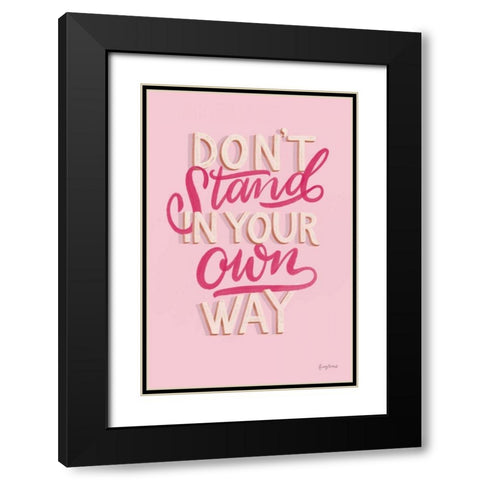 Dont Stand in Your Own Way Pink Black Modern Wood Framed Art Print with Double Matting by Thorns, Becky