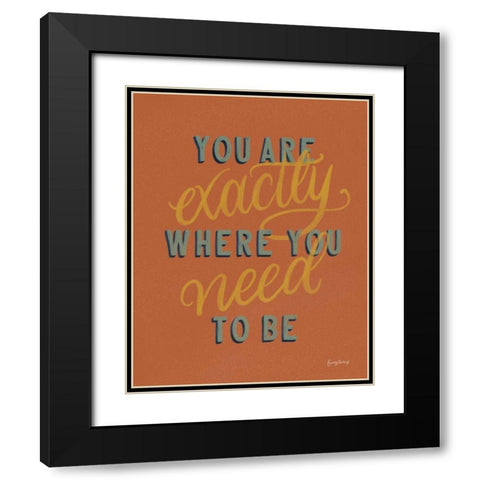 You are Exactly Where You Need Be Rust Black Modern Wood Framed Art Print with Double Matting by Thorns, Becky