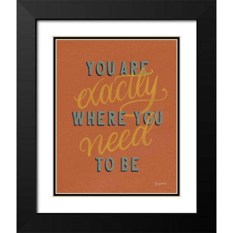 You are Exactly Where You Need Be Rust Black Modern Wood Framed Art Print with Double Matting by Thorns, Becky