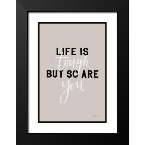 Life is Tough Black Modern Wood Framed Art Print with Double Matting by Thorns, Becky