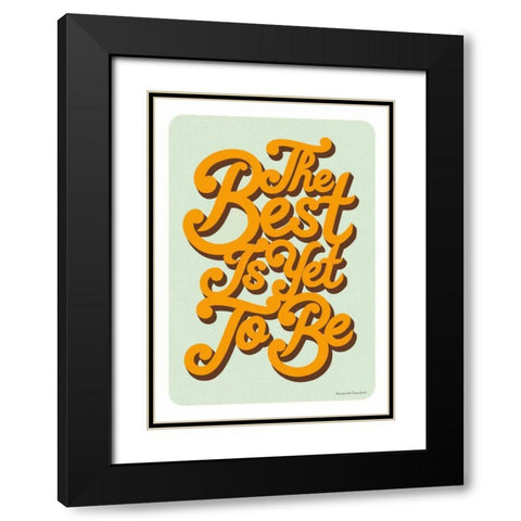 The Best is Yet to Be Black Modern Wood Framed Art Print with Double Matting by Snowdon, Alexandra
