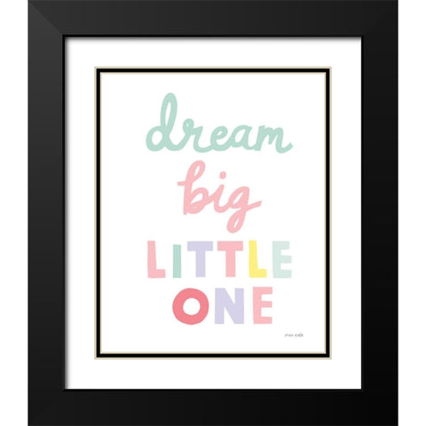 Dream Big Little One Cursive-1 Black Modern Wood Framed Art Print with Double Matting by Kelle, Ann