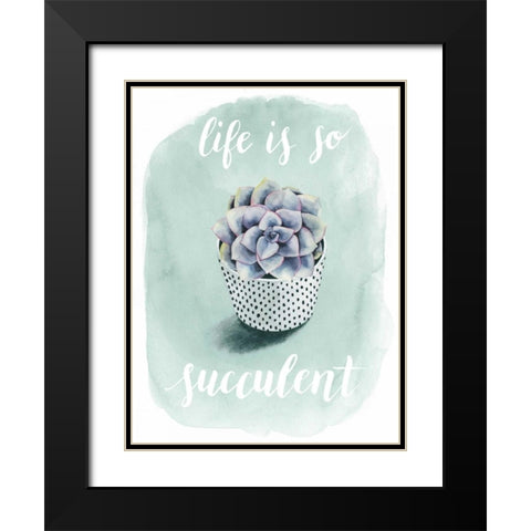 Life is Succulent I Black Modern Wood Framed Art Print with Double Matting by Popp, Grace