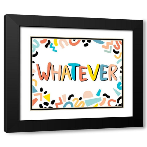 90s Phrases Whatever IV Black Modern Wood Framed Art Print with Double Matting by Vess, June Erica