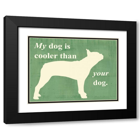My dog is cooler than your dog Black Modern Wood Framed Art Print with Double Matting by Vision Studio