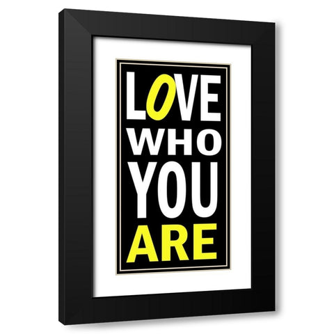 Love Who You Are Black Modern Wood Framed Art Print with Double Matting by James, Andrea