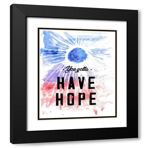 You Gotta Have Hope Black Modern Wood Framed Art Print with Double Matting by JMB Designs