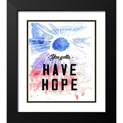 You Gotta Have Hope Black Modern Wood Framed Art Print with Double Matting by JMB Designs