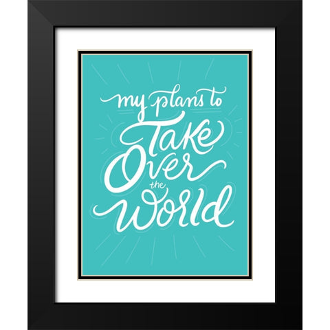 Take Over the World Black Modern Wood Framed Art Print with Double Matting by Batista, Dee