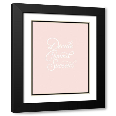 Decide Commit Succeed Black Modern Wood Framed Art Print with Double Matting by Batista, Dee