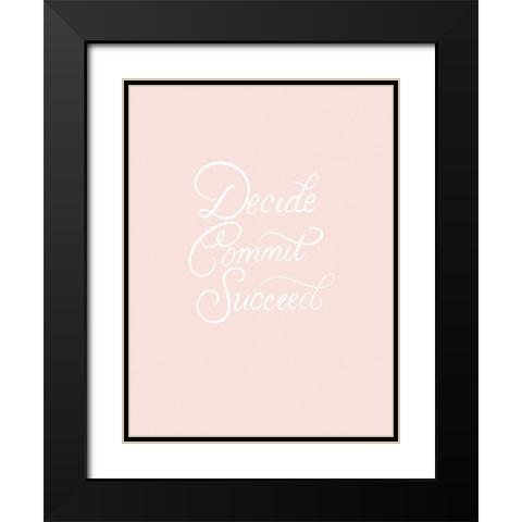 Decide Commit Succeed Black Modern Wood Framed Art Print with Double Matting by Batista, Dee