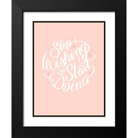 Stop Wishing Black Modern Wood Framed Art Print with Double Matting by Batista, Dee