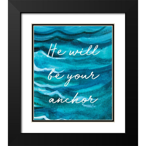 He Will Be Your Anchor Black Modern Wood Framed Art Print with Double Matting by Tyndall, Elizabeth