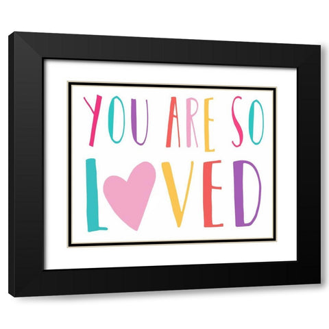 You Are So Loved Black Modern Wood Framed Art Print with Double Matting by Tyndall, Elizabeth