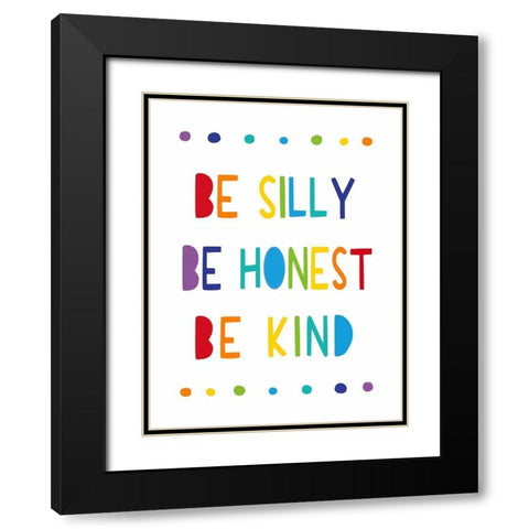 Be Silly, Be Honest, Be Kind Black Modern Wood Framed Art Print with Double Matting by Tyndall, Elizabeth