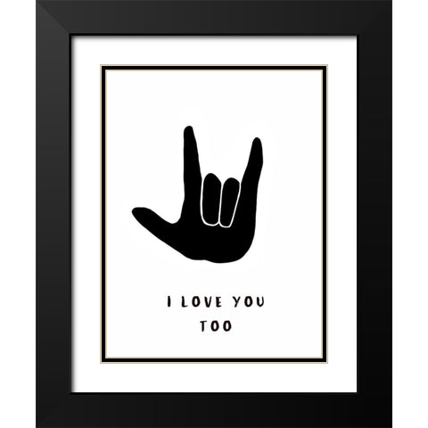 I Love You Too Black Modern Wood Framed Art Print with Double Matting by Tyndall, Elizabeth