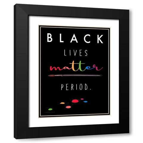 BLM Period. Black Modern Wood Framed Art Print with Double Matting by Tyndall, Elizabeth