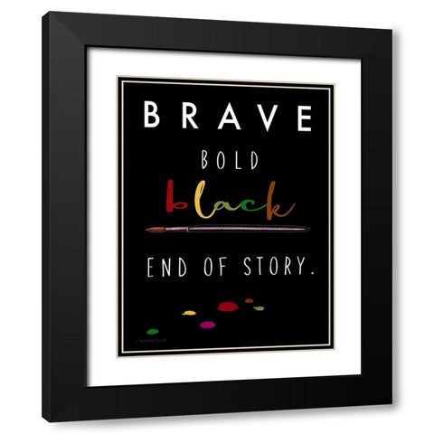 Brave. Bold. Black Black Modern Wood Framed Art Print with Double Matting by Tyndall, Elizabeth