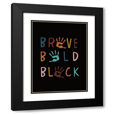 Brave. Bold. Black. Black Modern Wood Framed Art Print with Double Matting by Tyndall, Elizabeth
