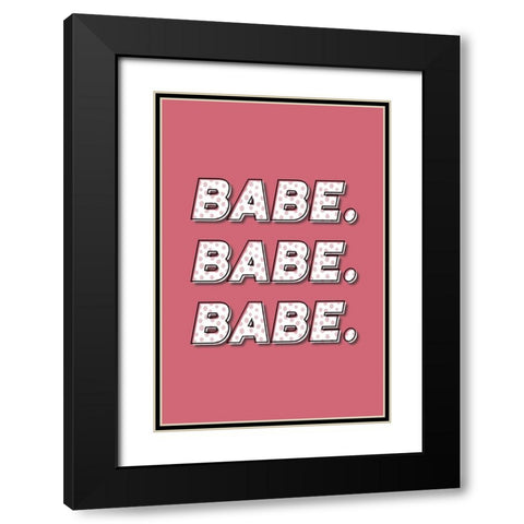 Babe. Babe. Babe. Black Modern Wood Framed Art Print with Double Matting by JJ Design