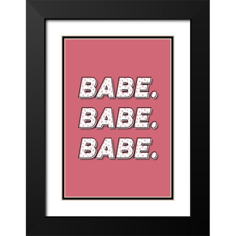 Babe. Babe. Babe. Black Modern Wood Framed Art Print with Double Matting by JJ Design