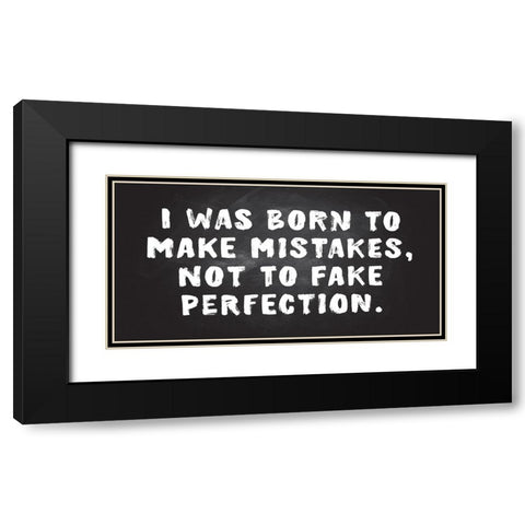 Mistakes, Not Perfection Black Modern Wood Framed Art Print with Double Matting by JJ Design
