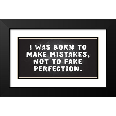 Mistakes, Not Perfection Black Modern Wood Framed Art Print with Double Matting by JJ Design
