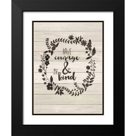 Have Courage Black Modern Wood Framed Art Print with Double Matting by Moulton, Jo