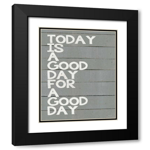 Today is a Good Day Black Modern Wood Framed Art Print with Double Matting by Moulton, Jo