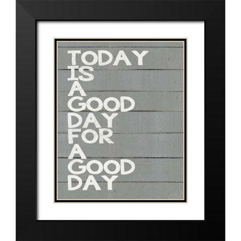 Today is a Good Day Black Modern Wood Framed Art Print with Double Matting by Moulton, Jo