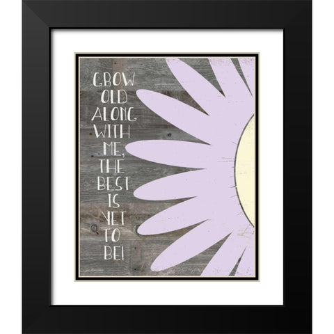Grow Old Along With Me Black Modern Wood Framed Art Print with Double Matting by Moulton, Jo
