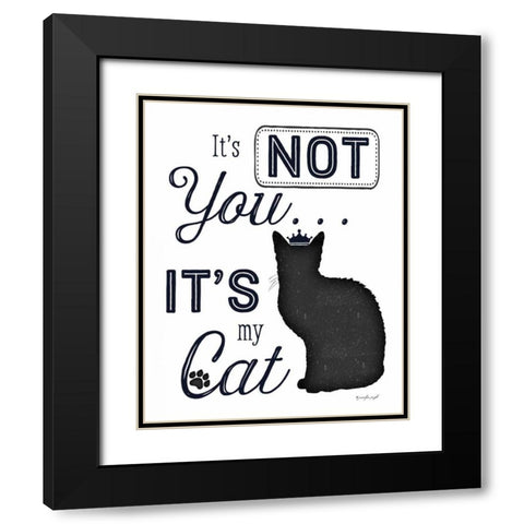 Its Not You - Its My Cat Black Modern Wood Framed Art Print with Double Matting by Pugh, Jennifer