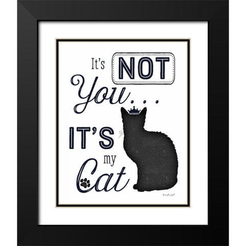 Its Not You - Its My Cat Black Modern Wood Framed Art Print with Double Matting by Pugh, Jennifer