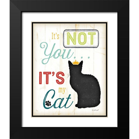 Its Not You - Its My Cat - Color Black Modern Wood Framed Art Print with Double Matting by Pugh, Jennifer